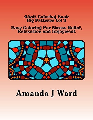 Adult Coloring Book Vol 3 Big Patterns - Easy Coloring For Stress Relief, Relaxation and Enjoyment