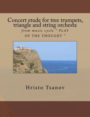 Concert Etude for Tree Trumpets, Triangle and String Orchesta From Music Cycle PLAY of the THOUGHT