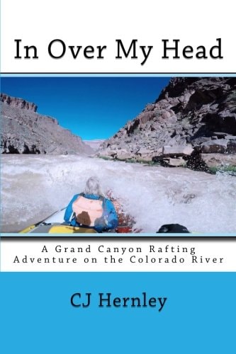 In Over My Head A Grand Canyon Rafting Adventure on the Colorado River