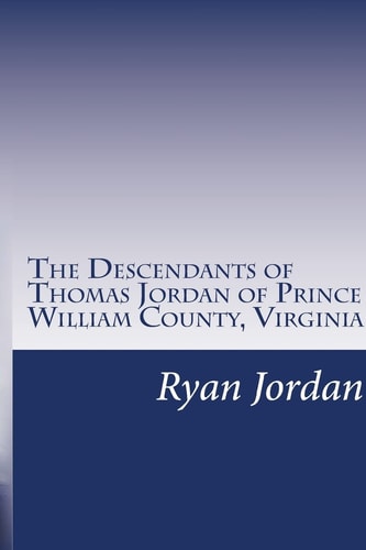 The Descendants of Thomas Jordan of Prince William County, Virginia (1685-1745)
