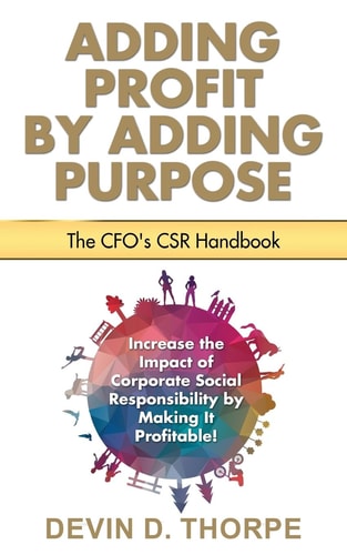 Adding Profit by Adding Purpose The CFO's CSR Handbook