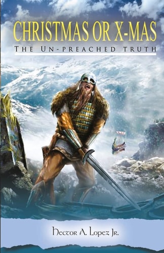 CHRISTmas Or X-Mas The Un-Preached Truth