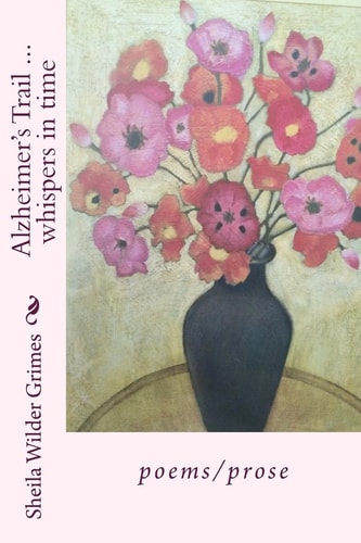 Alzheimer's Trail ... Whispers in Time Poems/prose