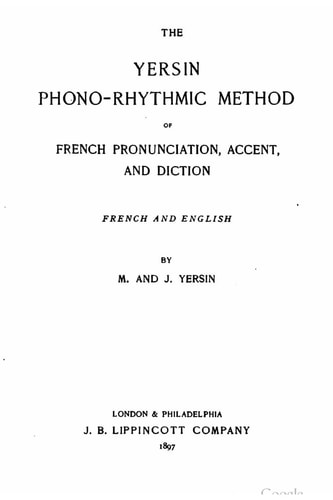 The Yersin Phono-Rhythmic Method of French Prounciation, Accent, and Diction, French and English