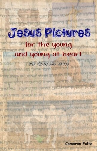 Jesus Pictures for the Young ... and Young at Heart 3rd Grade and Above