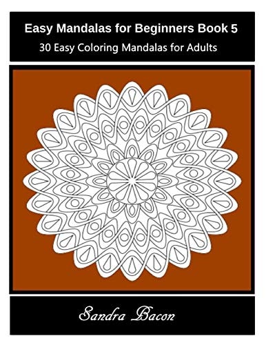 Easy Mandalas For Beginners Book 5 30 Easy Coloring Mandalas For Adults