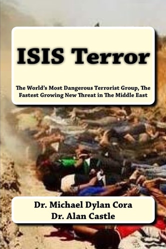 ISIS Terror The World's Most Dangerous Terrorist Group, The Fastest Growing New Threat in The Middle East