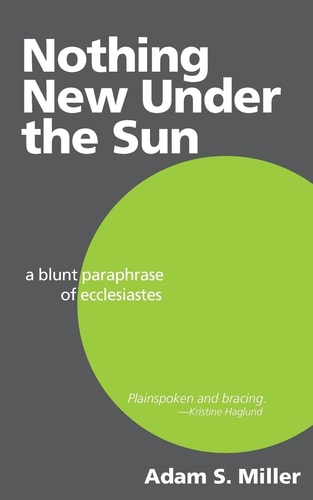 Nothing New Under the Sun A Blunt Paraphrase of Ecclesiastes