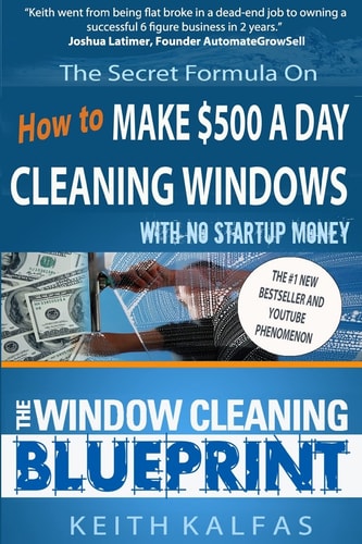 The Window Cleaning Blueprint How to Make $500 a Day Cleaning Windows