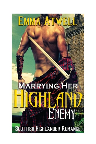 Marrying Her Highland Enemy (Romance Highland Scottish Historical Arranged Marriage Protector Romance)