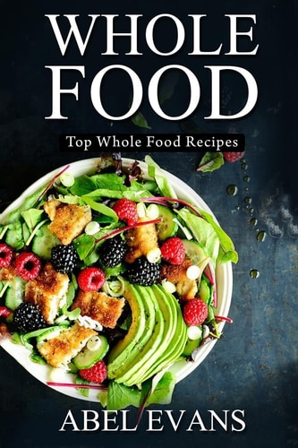 Whole Food Top Whole Food Recipes
