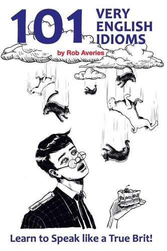 101 Very English Idioms Learn to Speak Like a True Brit