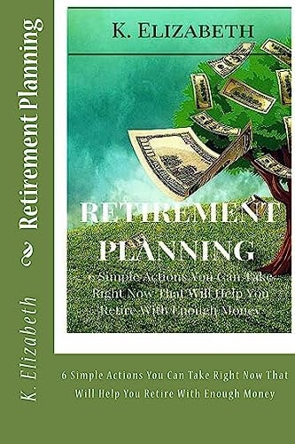 Retirement Planning 6 Simple Actions You Can Take Right Now That Will Help You Retire with Enough Money