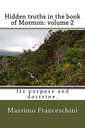 Hidden Truths in the Book of Mormon Volume 2: Its Purpose and Doctrine.