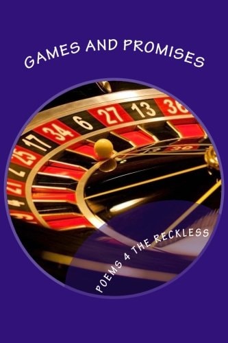 Games and Promises Poems for the Reckless