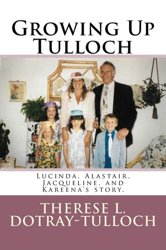 Growing Up Tulloch Lucinda, Alastair, Jacqueline, and Kareena's Story