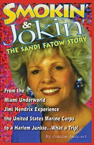 Smokin' and Jokin' the Sandi Fatow Story From the Miami Underworld Jimi Hendrix Experience the United States Marine Corps to a Harlem Junkie... . What a Trip?