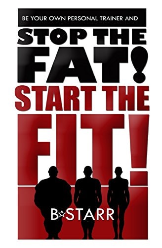 Stop The FAT Start The FIT Be Your Own Personal Trainer