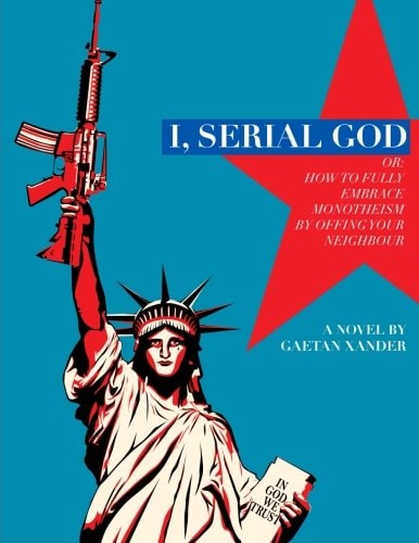 I, Serial God Or How to Fully Embrace Monotheism by Offing Your Neighbor