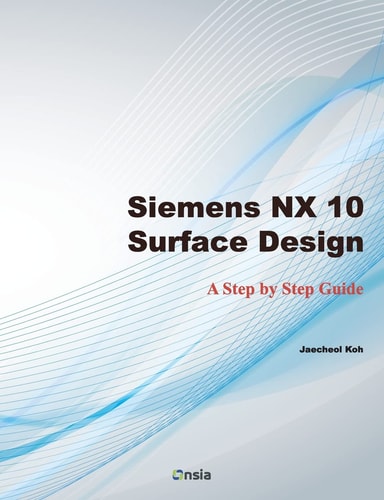 Siemens NX 10 Surface Design A Step by Step Guide