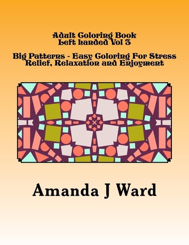 Adult Coloring Book Left Handed Vol 3 Big Patterns - Easy Coloring For Stress Relief, Relaxation and Enjoyment