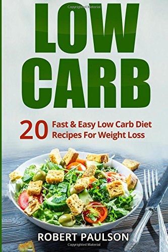 Low Carb 20 Fast and Easy Low Carb Diet Recipes for Weight Loss