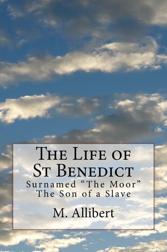 The Life of St Benedict Surnamed "The Moor" The Son of a Slave