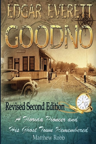 Edgar Everett Goodno A Florida Pioneer and His Ghost Town Remembered