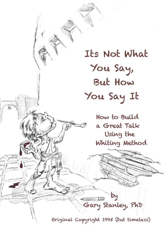 It's Not What You Say, But How You Say It How to Build a Great Talk Using the Whiting Method
