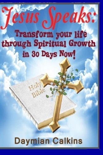 Jesus Speaks Transform Your Life Through Spiritual Rowth in 30 Days Now!