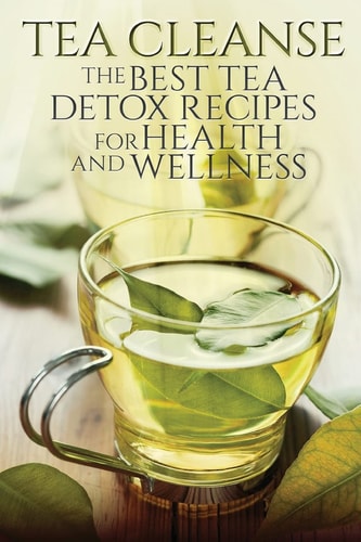 Tea Cleanse The Best Tea Detox Recipes For Health And Wellness