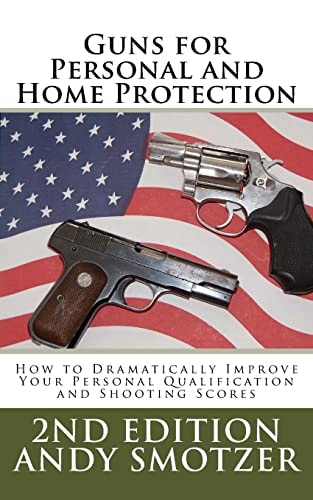 Guns for Personal and Home Protection How To Better Your Qualification and Shooting Scores