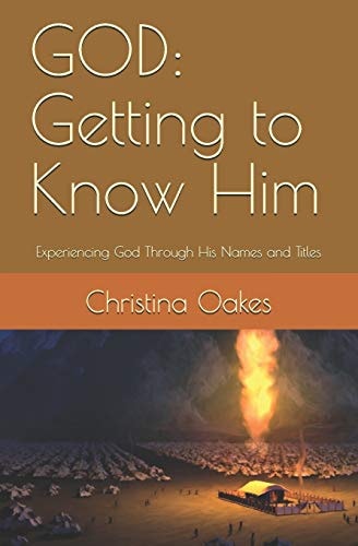 God Getting to Know Him: Experiencing God Through His Names and Titles