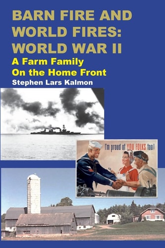 Barn Fire and World Fires: World War II A Farm Family on the Home Front