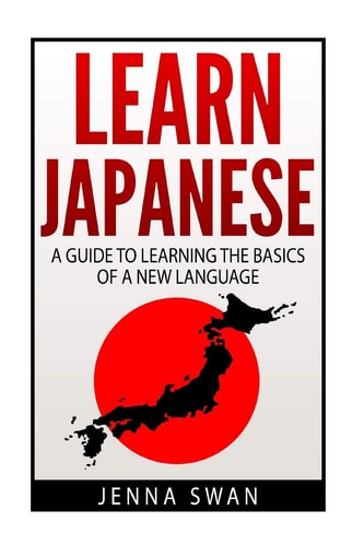 Learn Japanese A Guide to Learning the Basics of a New Language