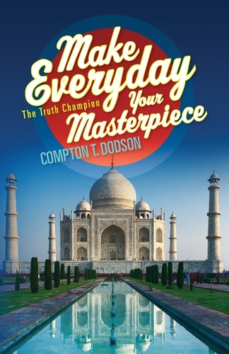 Make Everyday Your Masterpiece The Truth Champion