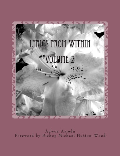 Lyrics From Within Volume 2 A Collection of 25 Lyrics Written by Adwoa Asiedu