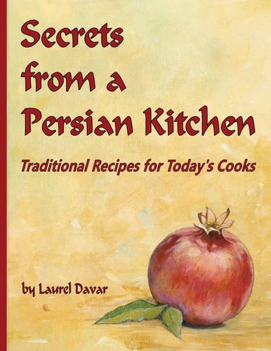 Secrets from a Persian Kitchen Traditional Recipes for Today's Cooks