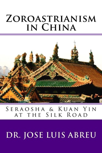 Zoroastrianism in China Seraosha and Guan Yin at the Silk Road