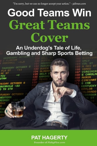 Good Teams Win, Great Teams Cover An Underdog's Tale of Life, Gambling and Sharp Sports Betting