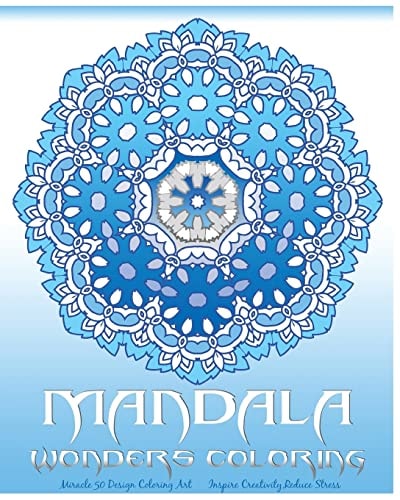 Mandala Wonders Coloring Miracle 50 Design Coloring Art, Coloring Books for Grown-Ups, Inspire Creativity, Reduce Stress, Coloring For Relax