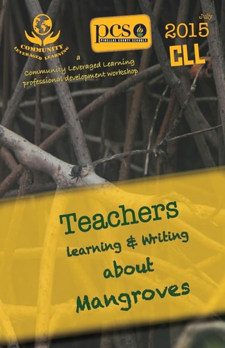 2015 Pinellas Teachers Learning and Writing about Mangroves CLL Professional Development Workshop Anthology