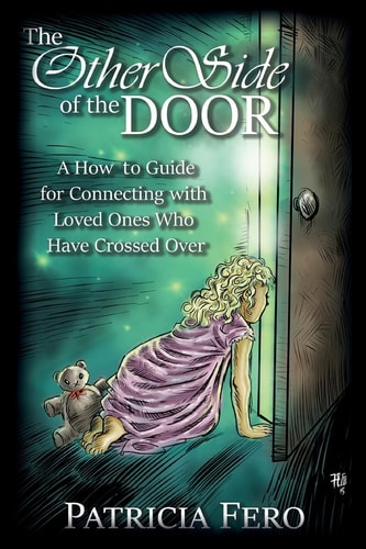 The Other Side of the Door A How to Guide for Connecting with Loved Ones Who Have Crossed Over
