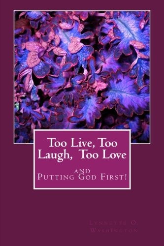 Too Live, Too Laugh, Too Love And Putting God First!