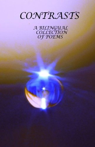 Contrasts A Bilingual Collection of Poems/Una Colecion de Poemas Bilingue