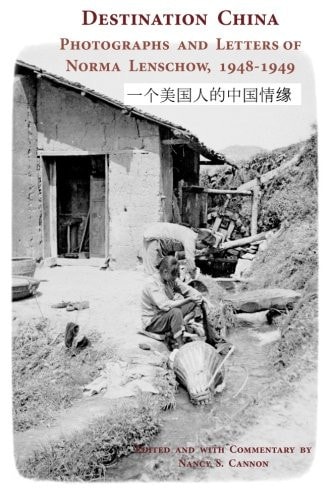 Destination China Photographs and Letters of Norma Lenschow, 1948-1949
