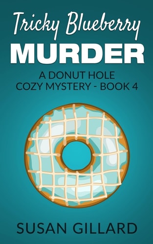 Tricky Blueberry Murder A Donut Hole Cozy Mystery - Book 4