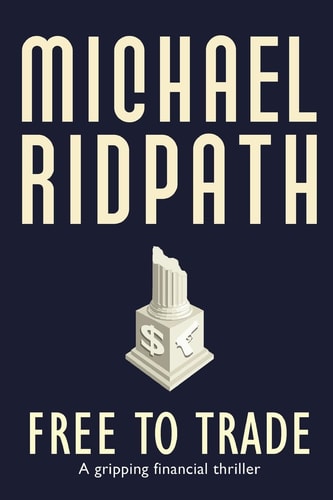 Free to Trade A Gripping Financial Thriller