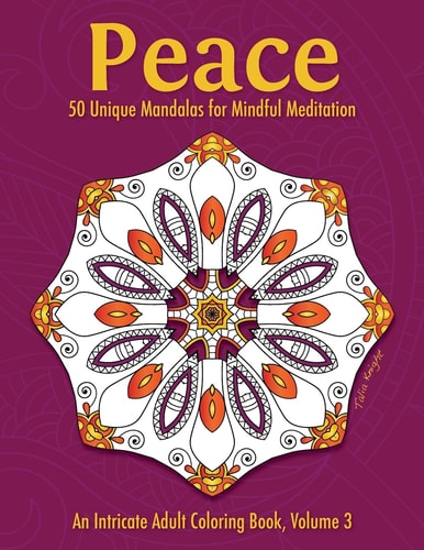 Peace 50 Unique Mandalas for Mindful Meditation (an Intricate Adult Coloring Book, Volume 3)