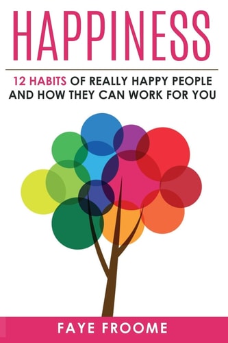 Happiness 12 Habits of Really Happy People and How They Can Work for You